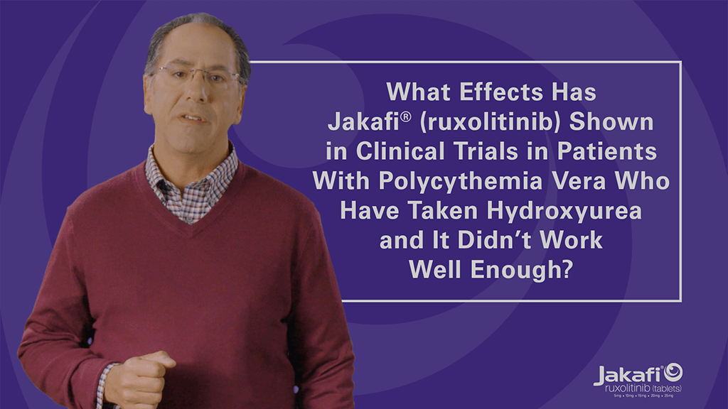 Image of Healthcare Professional in front of text: What Effects Has Jakafi® (ruxolitinib) Shown in Clinical Trials in Patients With Polycythemia Vera Who Have Taken Hydroxyurea and It Didn’t Work Well Enough?